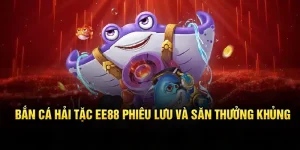 Bắn cá hải tặc ee88 - phiêu lưu và săn thưởng khủng