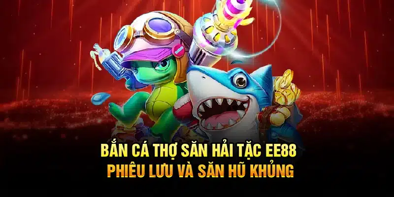 Bắn Cá Thợ Săn Hải Tặc EE88 - Phiêu Lưu Và Săn Hũ Lớn