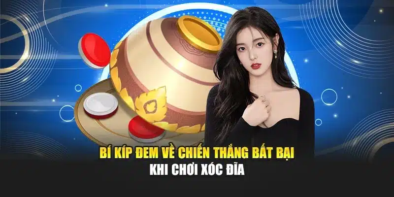 Bí kíp đem về chiến thắng bất bại khi chơi xóc đĩa