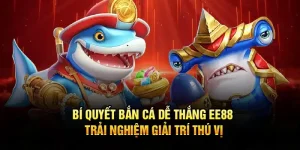 Bí quyết bắn cá dễ thắng tại ee - trải nghiệm giải trí thú vị