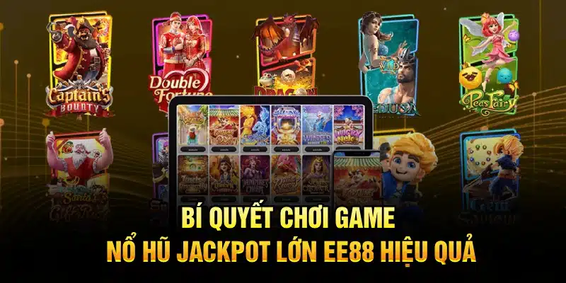 Bí quyết chơi game nổ hũ jackpot lớn EE88 hiệu quả