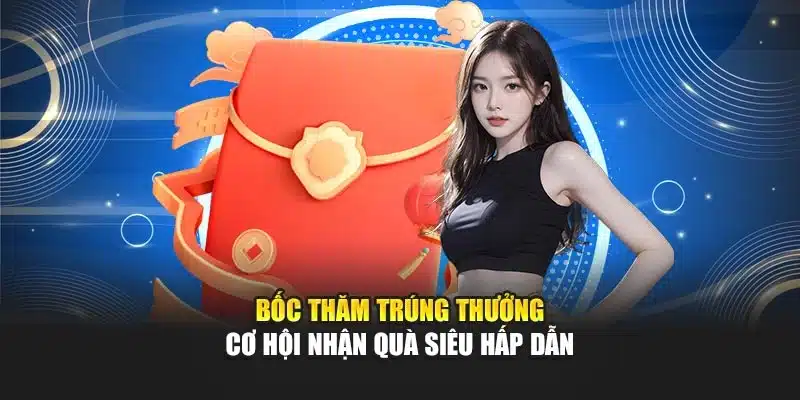 Bốc Thăm Trúng Thưởng – Cơ Hội Nhận Quà Siêu Hấp Dẫn