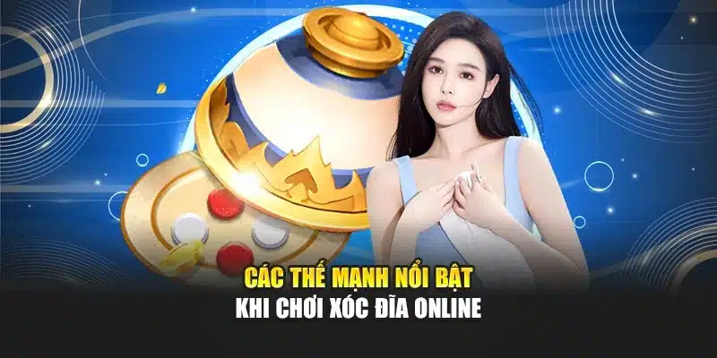 Các thế mạnh nổi bật khi chơi xóc đĩa online