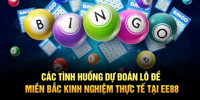 Các tình huống dự đoán lô đề miền Bắc – Kinh nghiệm thực tế tại EE88