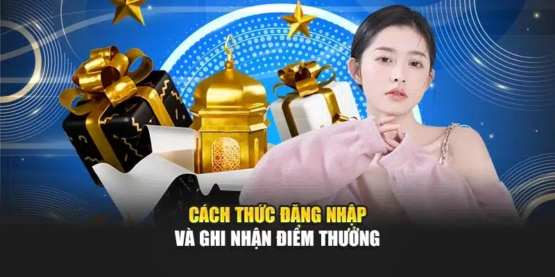 Đăng nhập mỗi ngày điểm danh và ghi nhận điểm thưởng
