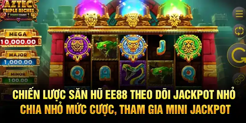 Chiến lược săn hũ EE88 Theo dõi jackpot nhỏ chia nhỏ mức cược, tham gia mini jackpot