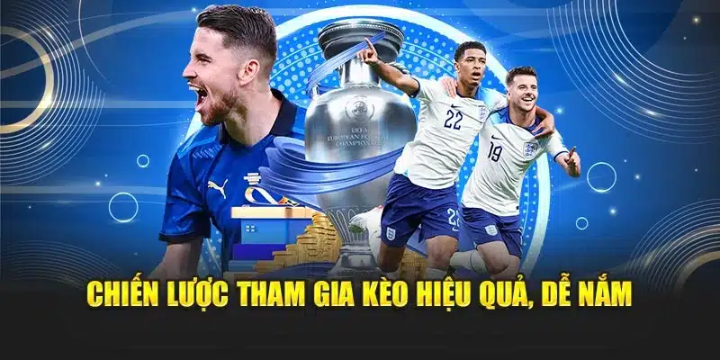 Chiến lược tham gia kèo hiệu quả, dễ nắm