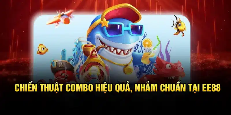 Chiến thuật combo hiệu quả, nhắm chuẩn tại EE88