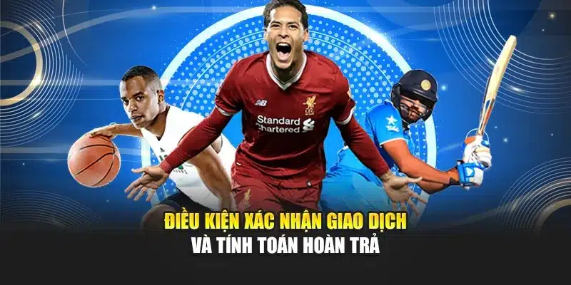 Điều kiện xác nhận giao dịch và tính toán hoàn trả