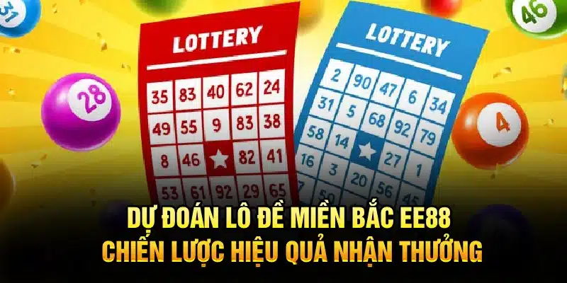 Dự Đoán Lô Đề Miền Bắc EE88 – chiến lược hiệu quả nhận thưởng