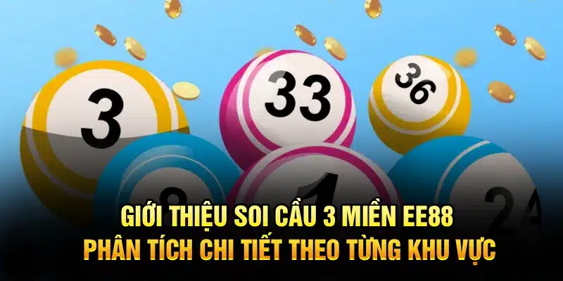 Giới thiệu soi cầu 3 miền EE88 – Phân tích chi tiết theo từng khu vực