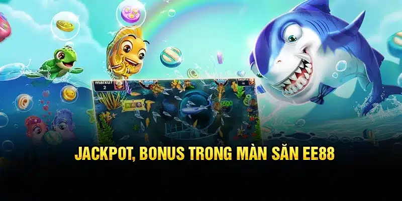 Jackpot, bonus trong màn săn EE88