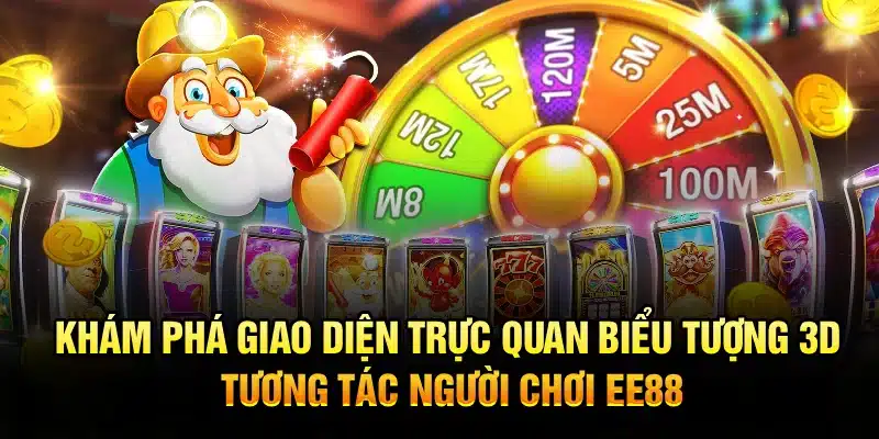Chơi nổ hũ trực tuyến với giao diện trực quan biểu tượng 3D, tương tác người chơi EE88