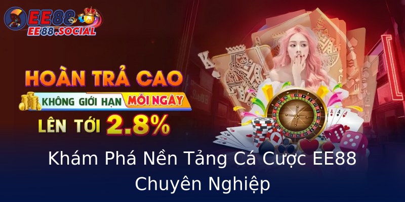 Khám Phá Nền Tảng Cá Cược EE88 Chuyên Nghiệp