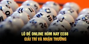 Lô Đề Online Hôm Nay EE88 – giải trí và nhận thưởng