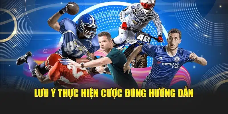 Lưu ý thực hiện cược đúng hướng dẫn