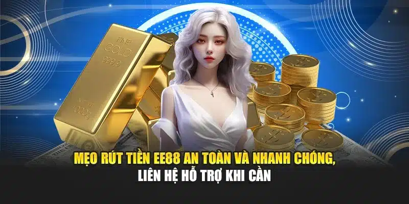 Mẹo rút tiền EE88 an toàn và nhanh chóng, liên hệ hỗ trợ khi cần
