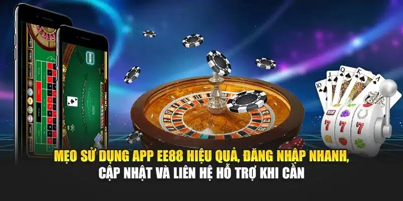 Mẹo sử dụng app EE88 hiệu quả, đăng nhập nhanh, cập nhật và liên hệ hỗ trợ khi cần