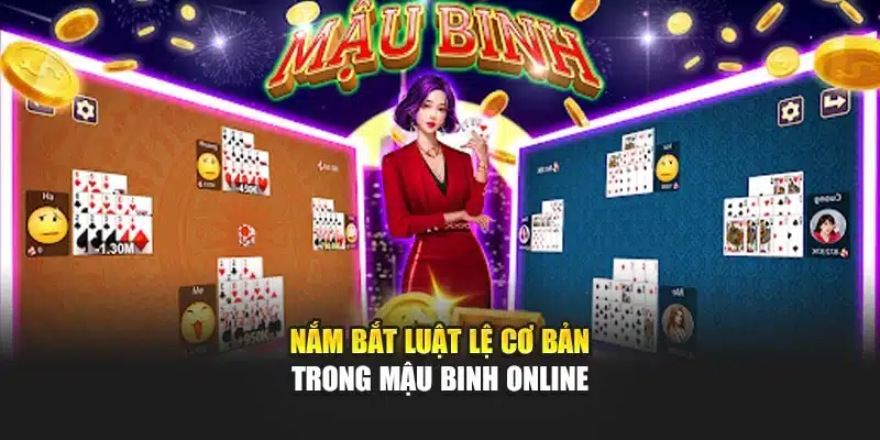 Nắm bắt luật lệ cơ bản trong mậu binh online