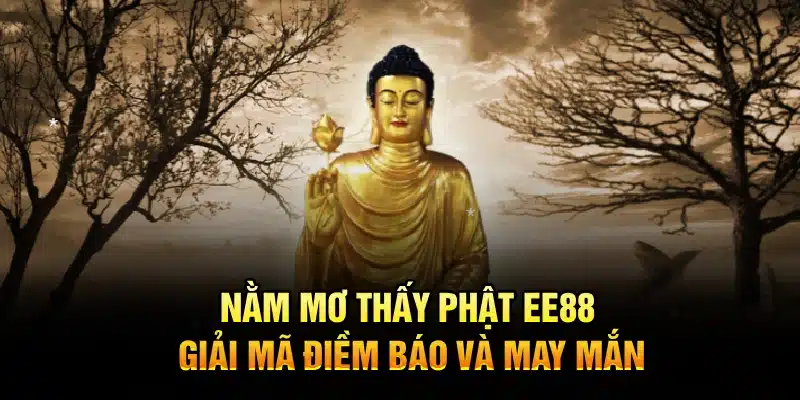 Nằm Mơ Thấy Phật EE88 – Giải Mã Điềm Báo Và May Mắn