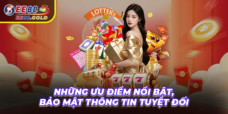 Những ưu điểm nổi bật, bảo mật thông tin tuyệt đối