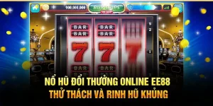 Nổ hũ đổi thưởng online tại ee88 - thử thách và rinh hũ khủng