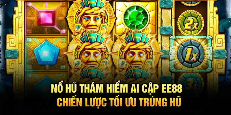 Nổ hũ thám hiểm ai cập ee88 - chiến lược tối ưu trúng hũ