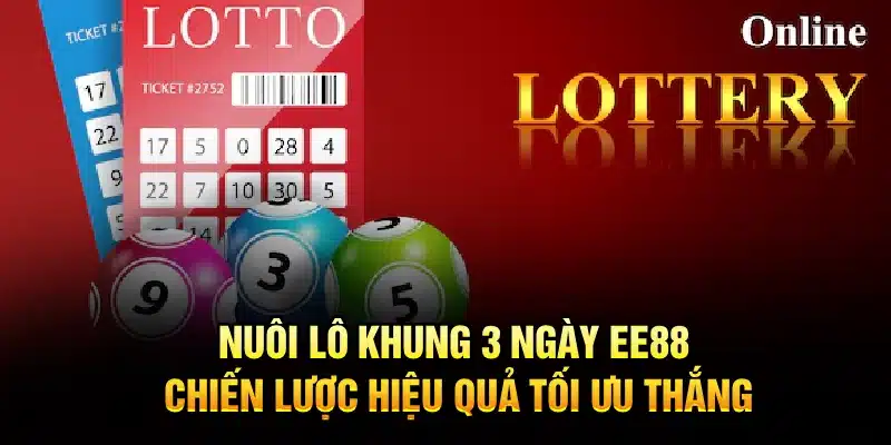 Nuôi Lô Khung 3 Ngày Tại EE88 - chiến lược hiệu quả tối ưu