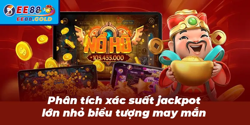 Phân tích xác suất jackpot lớn nhỏ, biểu tượng may mắn EE88