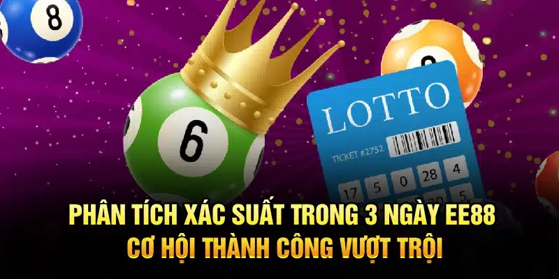 Phân tích xác suất trong 3 ngày EE88 – Cơ hội thành công vượt trội