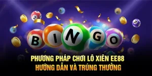 Phương pháp chơi lô xiên ee88 - hướng dẫn và trúng thưởng