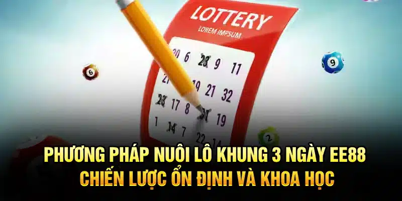 Phương pháp nuôi lô khung 3 ngày EE88 – Chiến lược ổn định và khoa học