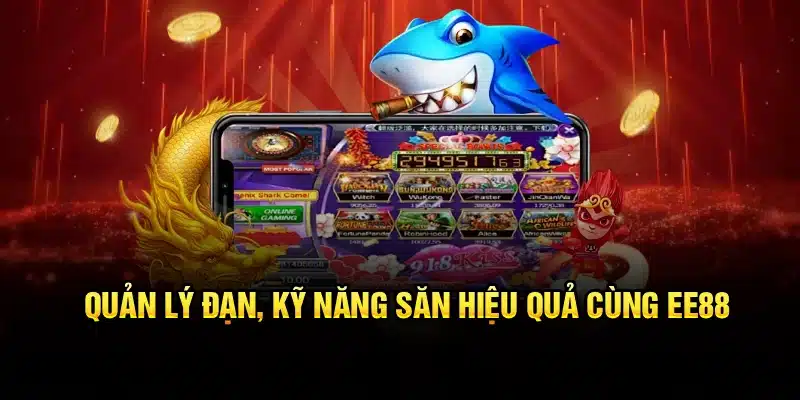 Quản lý đạn, kỹ năng săn hiệu quả cùng EE88