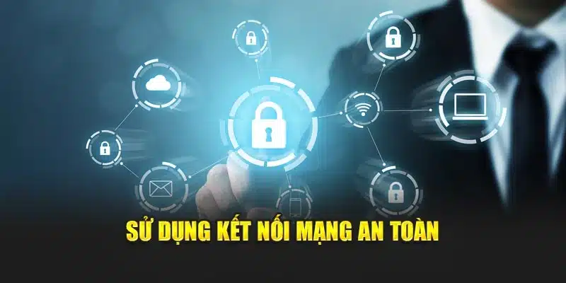 Sử dụng kết nối mạng an toàn