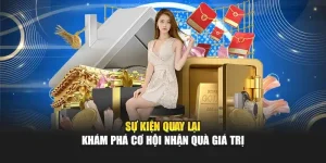 Sự Kiện Quay Lại – Khám Phá Cơ Hội Nhận Quà Giá Trị
