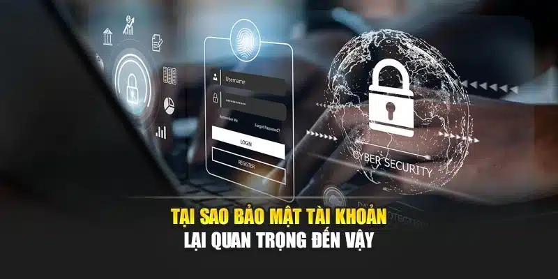 Tại sao bảo mật tài khoản lại quan trọng đến vậy