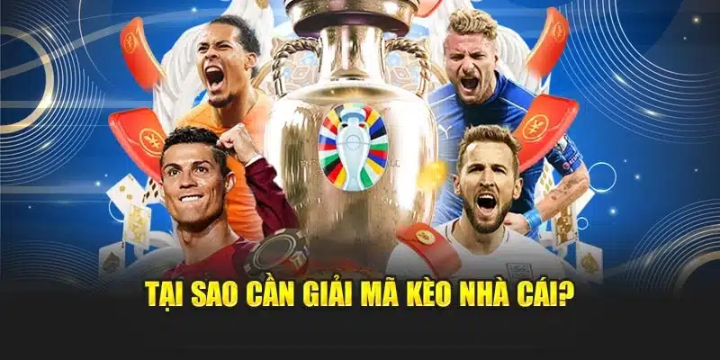 Tại sao cần giải mã kèo nhà cái?