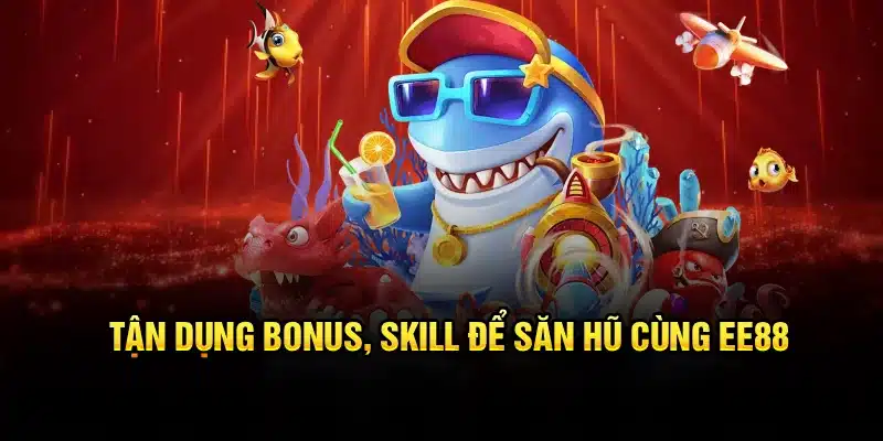 Tận dụng combo liên tục để săn hũ EE88