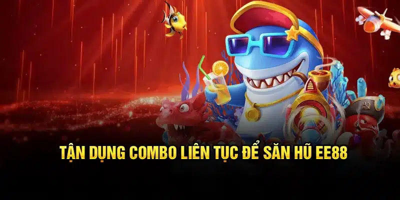 Tận dụng bonus, skill để săn hũ cùng EE88