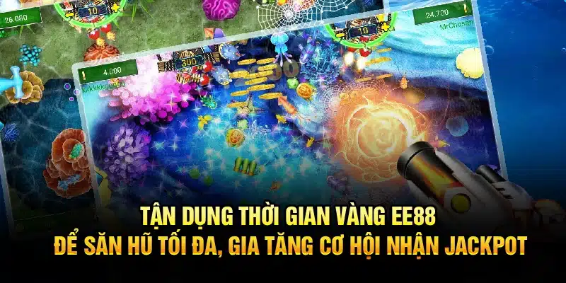 Tận dụng thời gian vàng EE88 để săn hũ tối đa, gia tăng cơ hội nhận jackpot