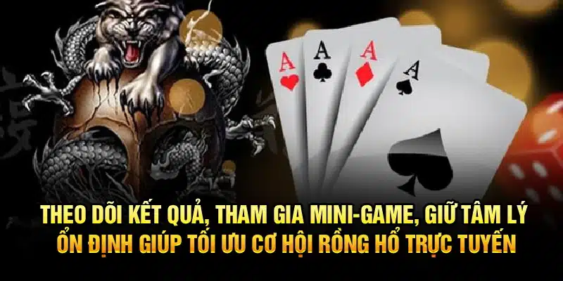 Theo dõi kết quả, tham gia mini-game, giữ tâm lý ổn định giúp tối ưu cơ hội Rồng Hổ trực tuyến