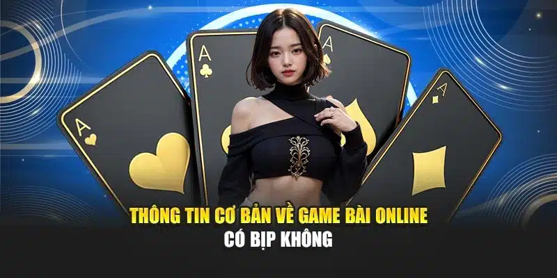 Thông tin cơ bản về game bài online có bịp không