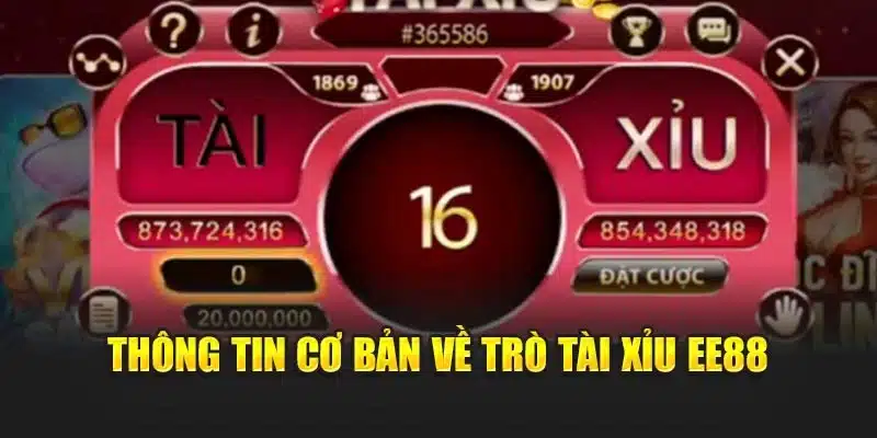 Thông tin cơ bản về trò tài xỉu EE88