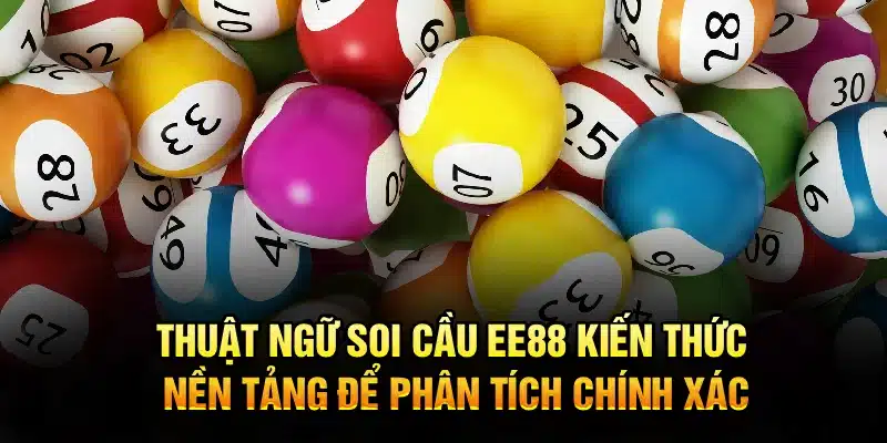 Thuật ngữ soi cầu EE88 – Kiến thức nền tảng để phân tích chính xác