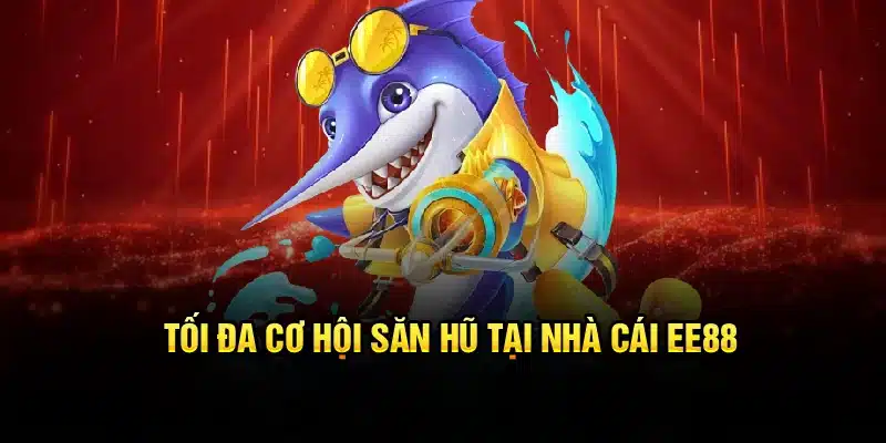 Bí quyết bắn cá dễ thắng tăng tối đa cơ hội săn hũ tại nhà cái EE88