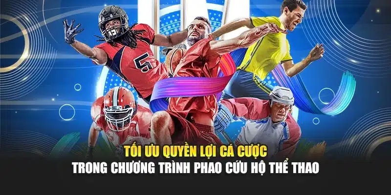 Tối ưu quyền lợi cá cược trong chương trình phao cứu hộ thể thao