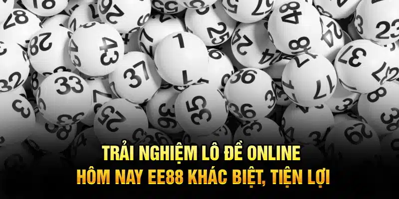 Trải nghiệm lô đề online hôm nay EE88 khác biệt, tiện lợi