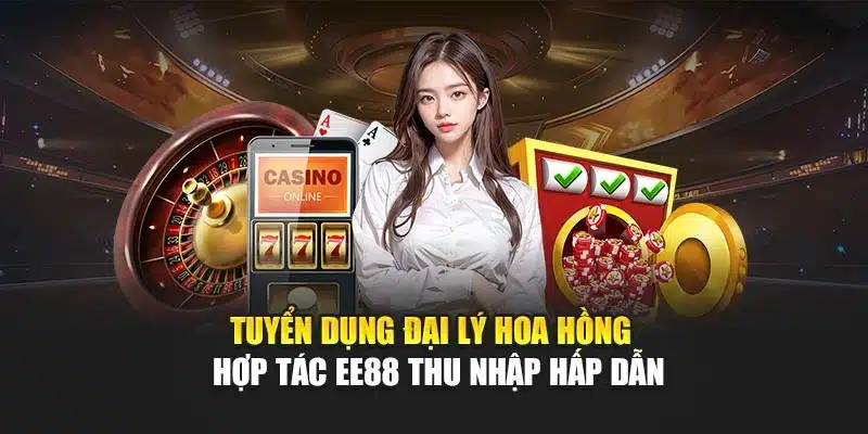 Tuyển dụng đại lý hoa hồng - hợp tác ee88 thu nhập hấp dẫn
