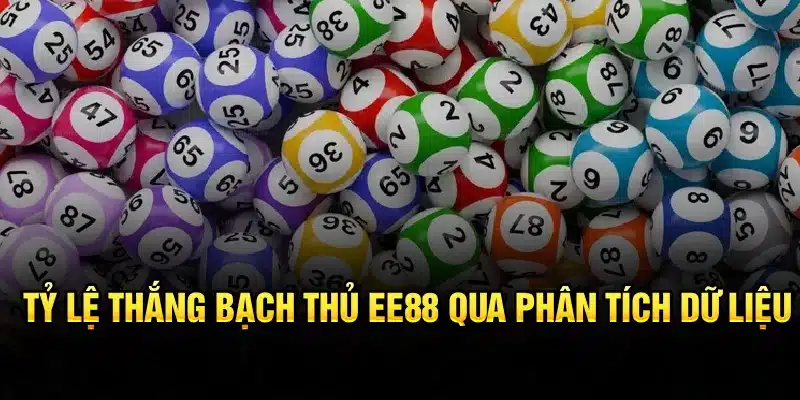 Tỷ lệ thắng Bạch Thủ EE88 qua phân tích dữ liệu