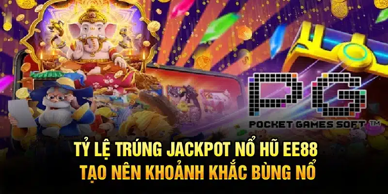 Tỷ lệ trúng jackpot nổ hũ EE88 tạo nên khoảnh khắc bùng nổ